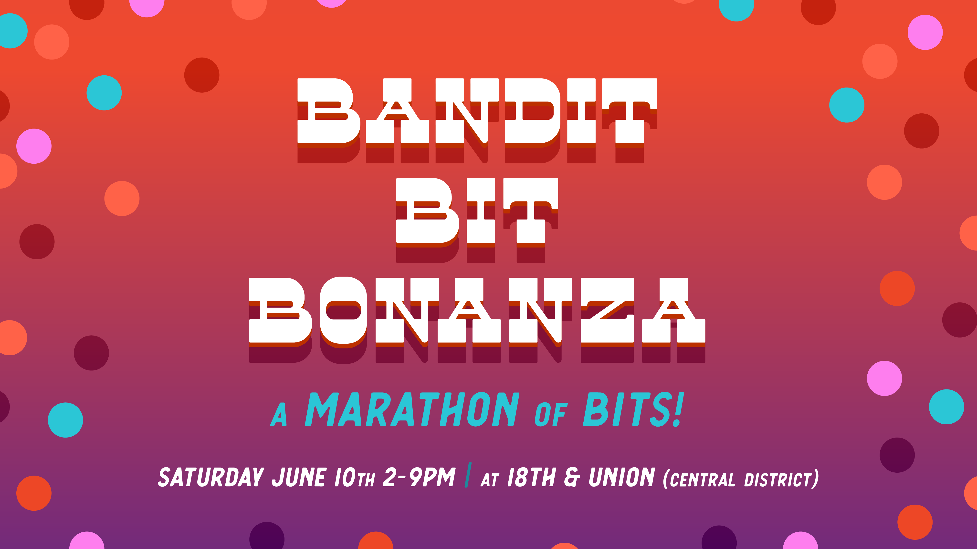 Bandit Bit Bonanza Block 4: 6:30pm - 7:45pm